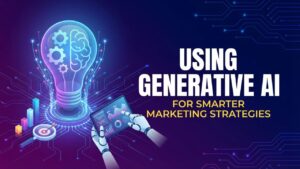 Using Generative AI for Smarter Marketing Strategies